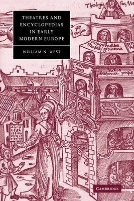 Theatres and Encyclopedias in Early Modern Europe by West, William N.