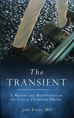 The Transient: A Memoir and Meditations on the Loss of a Younger Sibling by Evans, Judy