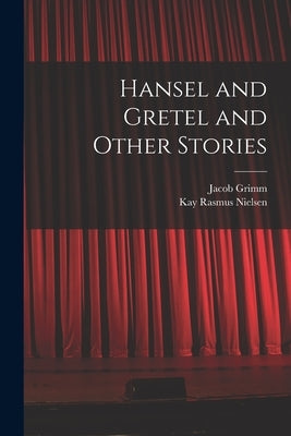 Hansel and Gretel and Other Stories by Grimm, Jacob