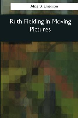 Ruth Fielding in Moving Pictures by Emerson, Alice B.