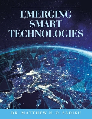 Emerging Smart Technologies by Sadiku, Matthew N. O.
