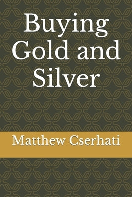 Buying Gold and Silver by Cserhati, Matthew