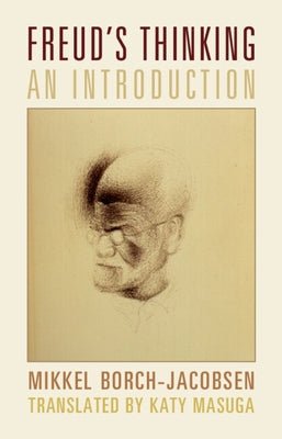 Freud's Thinking: An Introduction by Borch-Jacobsen, Mikkel
