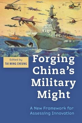 Forging China's Military Might: A New Framework for Assessing Innovation by Cheung, Tai Ming