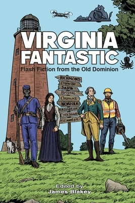 Virginia Fantastic: Flash Fiction from the Old Dominion by Blakey, James