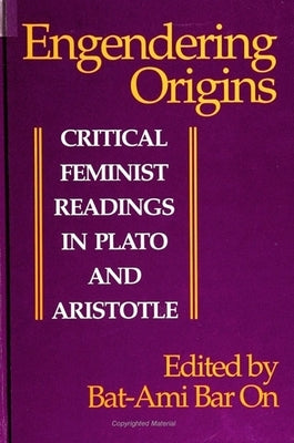 Engendering Origins: Critical Feminist Readings in Plato and Aristotle by Bar on, Bat-Ami