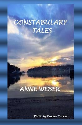 Constabulary Tales by Weber, Anne E.