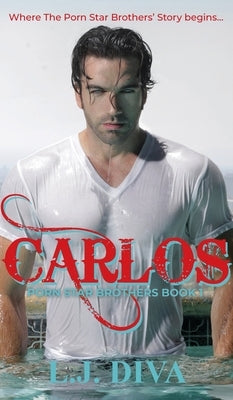 Carlos: Porn Star Brothers Book 1 by Diva, L. J.