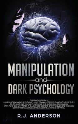 Manipulation and Dark Psychology: 2 Manuscripts - How to Analyze People and Influence Them to Do Anything You Want ... NLP, and Dark Cognitive Behavio by Anderson, R. J.