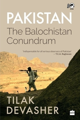 Pakistan: The Balochistan Conundrum by Devasher, Tilak