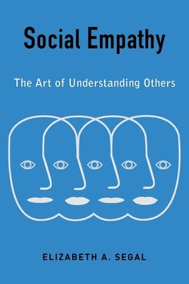 Social Empathy: The Art of Understanding Others by Segal, Elizabeth