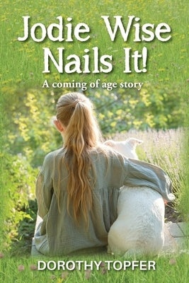Jodie Wise Nails It!: A coming of age story by Topfer, Dorothy