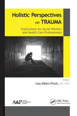 Holistic Perspectives on Trauma: Implications for Social Workers and Health-Care Professionals by Prock, Lisa Albers