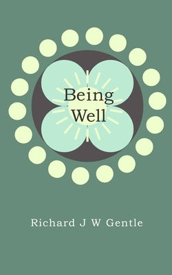 Being Well: deciding on your health and healing by Gentle, Lisa
