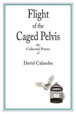 Flight of the Caged Pelvis by Calandra, David