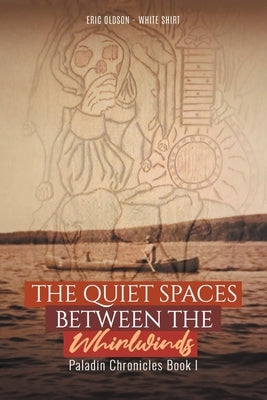 The Quiet Spaces Between the Whirlwinds: Paladin Chronicles Book by Olson, Eric