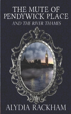 The Mute of Pendywick Place: and the River Thames by Rackham, Alydia