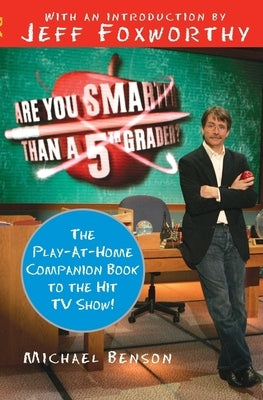 Are You Smarter Than a Fifth Grader?: The Play-At-Home Companion Book to the Hit TV Show! by Benson, Michael