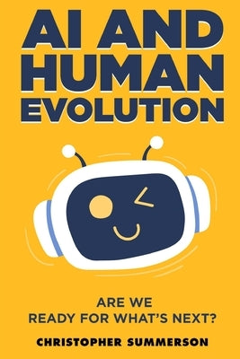 AI and Human Evolution: Are we ready for what's next by Summerson, Christopher