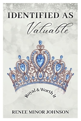 IDENTIFIED AS Valuable: Royal & Worth It by Johnson, Renee Minor