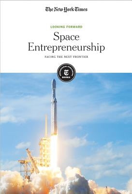 Space Entrepreneurship: Facing the Next Frontier by Editorial Staff, The New York Times