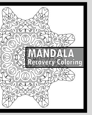 Recovery Coloring Book: More Than 50 Mandala Coloring Pages for Inner Peace and Inspiration, Making Meditation, Self-Help Creativity, Alternat by Hagan, Keith