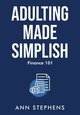 Adulting Made Simplish: Finance 101 by Stephens, Ann