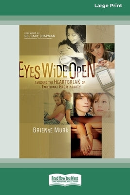 Eyes Wide Open: Avoiding the Heartbreak of Emotional Promiscuity [Standard Large Print 16 Pt Edition] by Murk, Brienne