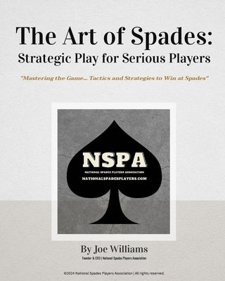 The Art of Spades: Strategic Play for Serious Players: "Mastering the Game: Tactics and Strategies to Win at Spades" by Williams, Joe