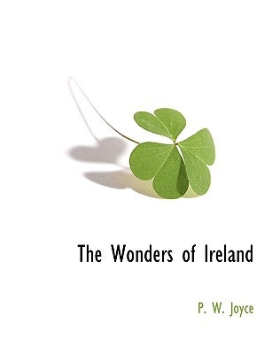 The Wonders of Ireland by Joyce, P. W.