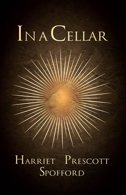In a Cellar by Spofford, Harriet Prescott