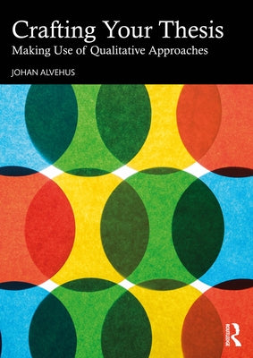 Crafting Your Thesis: Making Use of Qualitative Approaches by Alvehus, Johan