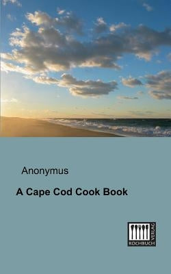 A Cape Cod Cook Book by Anonymous