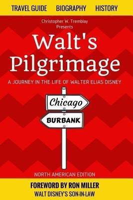 Walt's Pilgrimage: A Journey in the Life of Walter Elias Disney by Miller, Ron