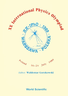 XX International Physics Olympiad - Proceedings of the XX International Physics by Gorzkowski, Waldemar
