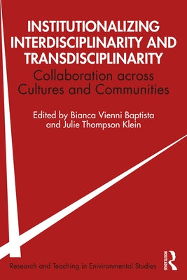Institutionalizing Interdisciplinarity and Transdisciplinarity: Collaboration across Cultures and Communities by Vienni-Baptista, Bianca