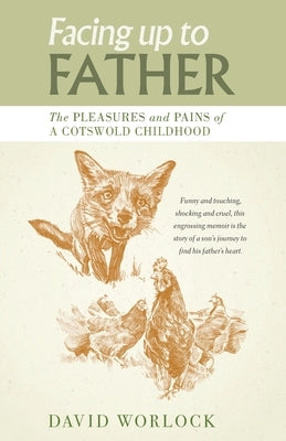 Facing up to Father: The pleasures and pains of a Cotswold childhood by Worlock, David