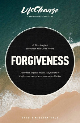 Forgiveness: A Bible Study on Releasing Wrongs and Restoring Relationships by The Navigators