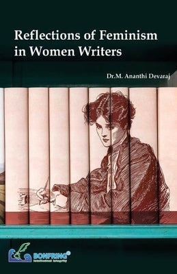 Reflections of Feminism in Women Writers by Devaraj, Dr M. Ananthi