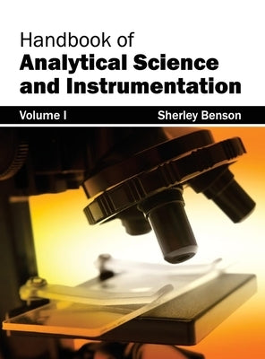 Handbook of Analytical Science and Instrumentation: Volume I by Benson, Sherley