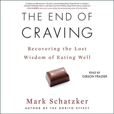 The End of Craving: Recovering the Lost Wisdom of Eating Well by Schatzker, Mark