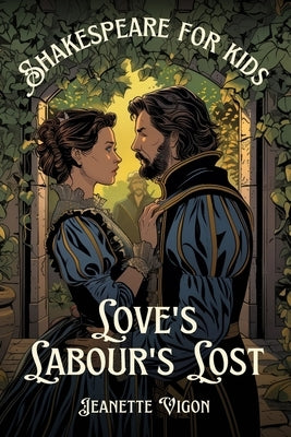 Love's Labour's Lost Shakespeare for kids: Shakespeare in a language kids will understand and love by Vigon, Jeanette