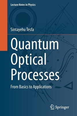Quantum Optical Processes: From Basics to Applications by Tesfa, Sintayehu