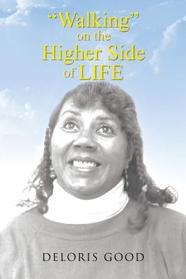 Walking on the Higher Side of Life by Good, Deloris