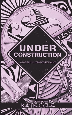 Under Construction by Cole, Kate