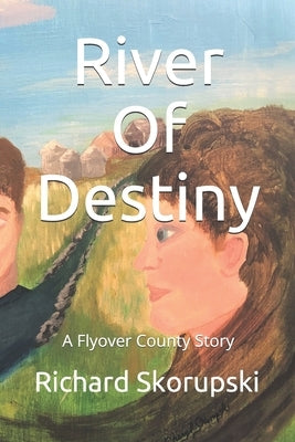 River Of Destiny: A Flyover County Novel by Skorupski, Richard