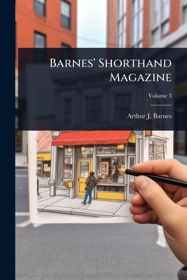 Barnes' Shorthand Magazine by Barnes, Arthur J.