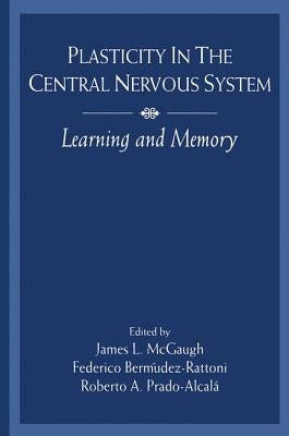 Plasticity in the Central Nervous System: Learning and Memory by McGaugh, James L.