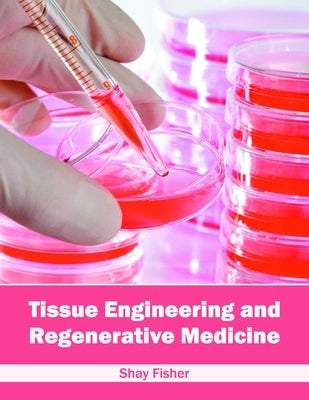Tissue Engineering and Regenerative Medicine by Fisher, Shay
