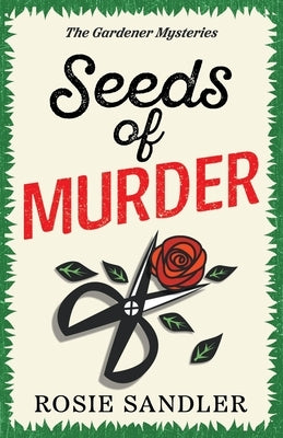 Seeds of Murder: The first book in a brand-new gripping gardening cozy crime mystery series by Sandler, Rosie